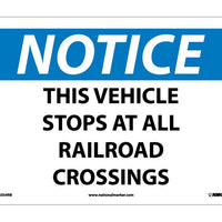 NOTICE, THIS VEHICLE STOPS AT ALL RAILROAD CROSSINGS, 10X14, RIGID PLASTIC