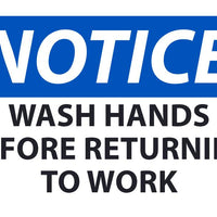 NOTICE, WASH HANDS BEFORE RETURNING TO WORK, 7X10, RIGID PLASTIC