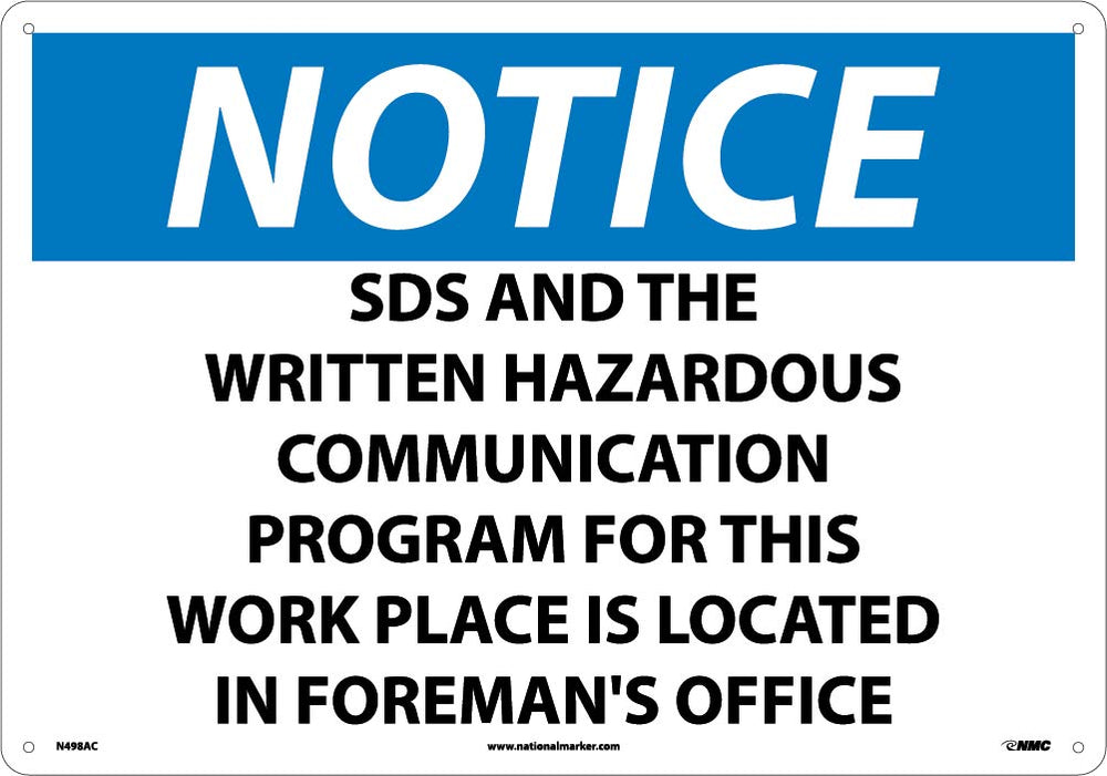 NOTICE, SDS AND THE WRITTEN HAZARDOUS COMMUNICATION PROGRAM FOR THIS WORK PLACE IS LOCATED IN FOREMAN'S OFFICE, 10X14, RIGID PLASTIC