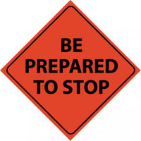 TRAFFIC, BE PREPARED TO STOP, 48X48, ROLL UP SIGN, REFLECTIVE VINYL MATERIAL