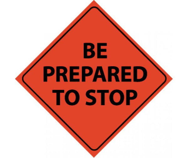 TRAFFIC, BE PREPARED TO STOP, 48X48, ROLL UP SIGN, REFLECTIVE VINYL MATERIAL