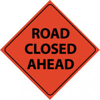 TRAFFIC, ROAD CLOSED AHEAD, 48X48, ROLL UP SIGN, REFLECTIVE VINYL MATERIAL