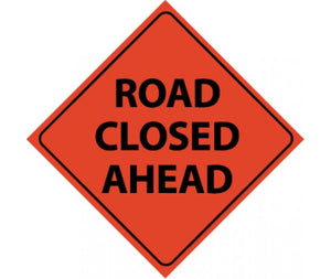 TRAFFIC, ROAD CLOSED AHEAD, 48X48, ROLL UP SIGN, REFLECTIVE VINYL MATERIAL
