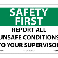 SAFETY FIRST, REPORT ALL UNSAFE CONDITIONS TO YOUR SUPERVISOR, 10X14, RIGID PLASTIC