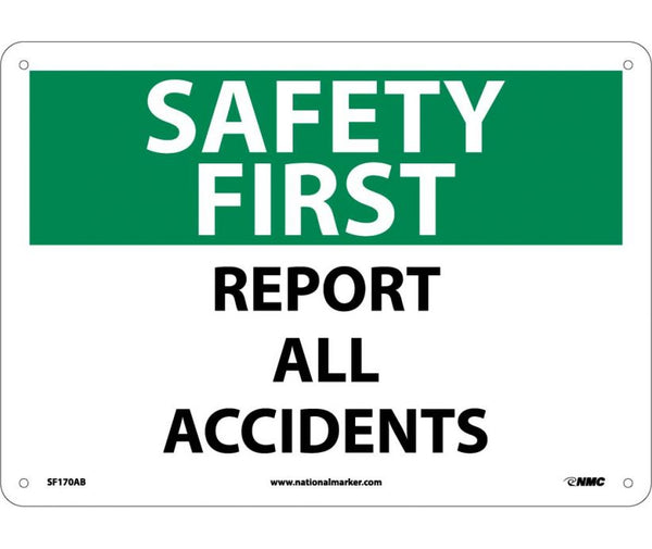 SAFETY FIRST, REPORT ALL ACCIDENTS, 10X14, .040 ALUM