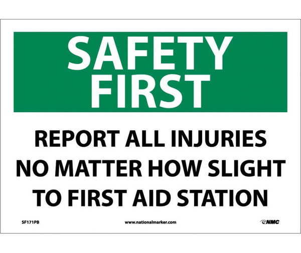 SAFETY FIRST, REPORT ALL INJURIES NO MATTER HOW SLIGHT TO FIRST AID STATION, 10X14, PS VINYL