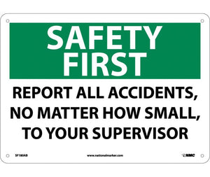 SAFETY FIRST, REPORT ALL ACCIDENTS NO MATTER HOW SMALL TO YOUR SUPERVISOR, 10X14, .040 ALUM