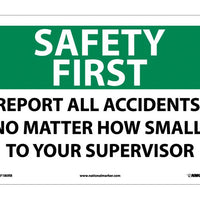SAFETY FIRST, REPORT ALL ACCIDENTS NO MATTER HOW SMALL TO YOUR SUPERVISOR, 10X14, RIGID PLASTIC