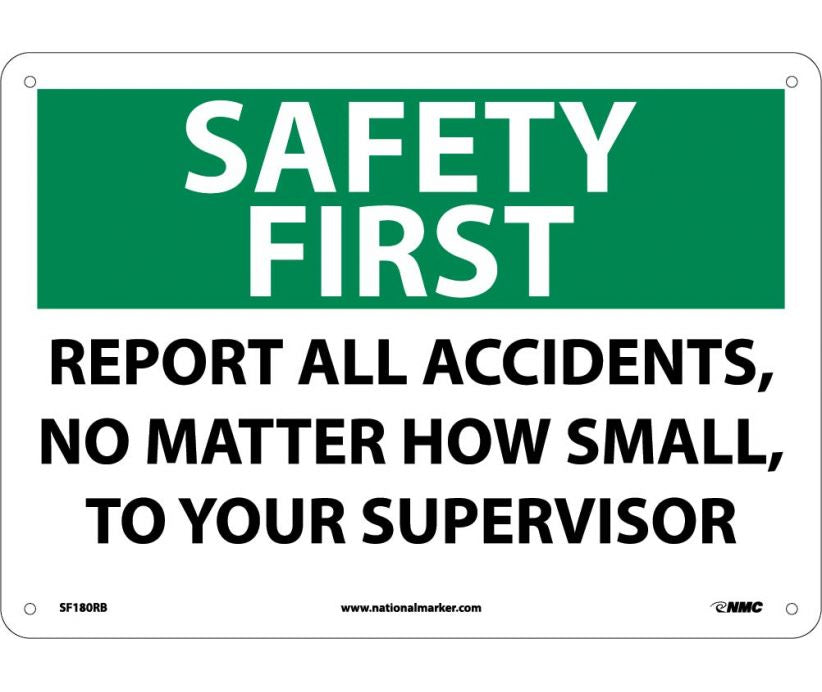 SAFETY FIRST, REPORT ALL ACCIDENTS NO MATTER HOW SMALL TO YOUR SUPERVISOR, 10X14, RIGID PLASTIC
