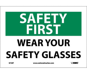SAFETY FIRST, WEAR YOUR SAFETY GLASSES, 7X10, RIGID PLASTIC