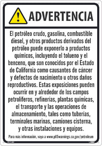 WARNING CRUDE OIL, GASOLINE, DIESEL FUEL, AND OTHER PETROLEUM PRODUCTS CAN EXPOSE YOU TO CHEMICALS INCLUDING TOLUENE AND BENZENE, WHICH ARE KNOWN TO THE STATE OF CALIFORNIA TO CAUSE CANCER...12X18, RIGID PLASTIC, SPANISH
