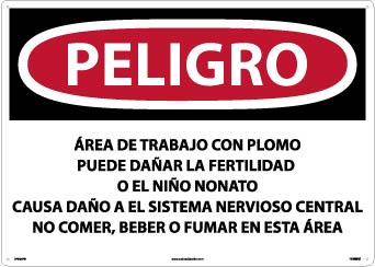 PELIGRO LEAD WORK AREA MAY DAMAGE FERTILITY OR THE UNBORN CHILD CAUSES DAMAGE TO THE CENTRAL NERVOUS SYSTEM DO NOT EAT, DRINK OR SMOKE IN THIS AREA (SPANISH), 20 X 28, PS VINYL
