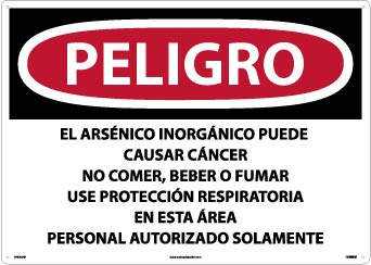 PELIGRO INORGANIC ARSENIC MAY CAUSE CANCER DO NOT EAT, DRINK OR SMOKE WEAR RESPIRATORY PROTECTION IN THIS AREA AUTHORIZED PERSONNEL ONLY (SPANISH), 20 X 28, PS VINYL