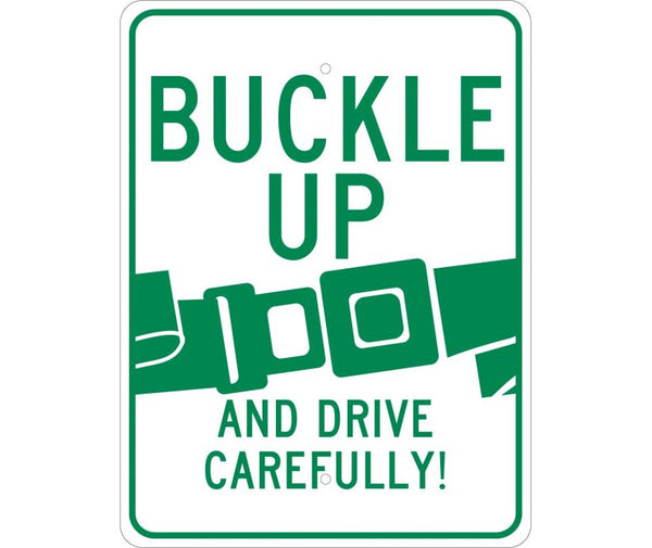 BUCKLE UP AND DRIVE CAREFULLY, 24X18, .080 EGP REF ALUM