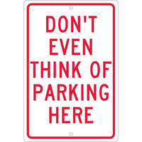 DON'T EVEN THINK OF PARKING HERE, 18X12, .063 ALUM