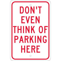 DON'T EVEN THINK OF PARKING HERE, 18X12, .080 EGP REF ALUM
