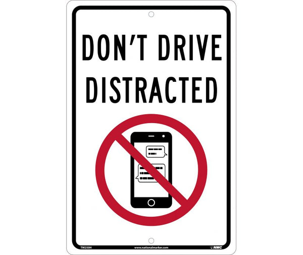 DONT DRIVE DISTRACTED, 12X18, .063 ALUMINUM