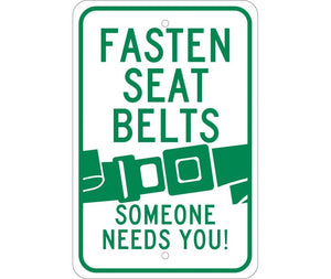 FASTEN SEAT BELTS (GRAPHIC) SOMEONE NEEDS YOU, 18X12, .080 EGP REF ALUM