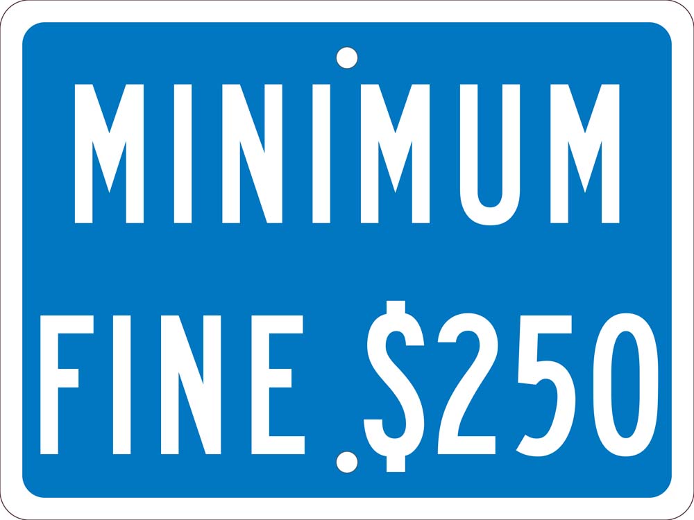MINIMUM FINE $250, 9X12, .063 ALUM  SIGN