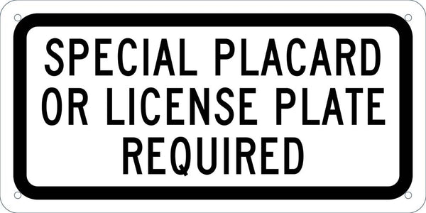 SPECIAL PLACARD OR LICENSE PLATE REQUIRED, 6X12 PLAQUE SIGN, .040 ALUM