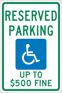 RESERVED PARKING HANDICAPPED UP TO $500 FINE , 18X12, .040 ALUM SIGN