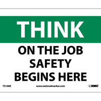 THINK, ON THE JOB SAFETY BEGINS HERE, 7X10, RIGID PLASTIC