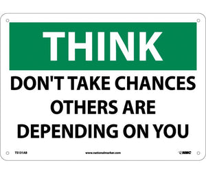 THINK, DON'T TAKE CHANCES OTHERS ARE DEPENDING ON YOU, 10X14, .040 ALUM