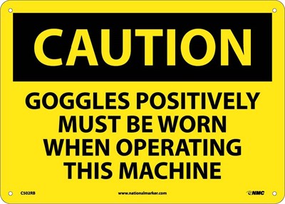 CAUTION, GOGGLES POSITIVELY MUST BE WORN WHEN OPERATING THIS MACHINE, 10X14, .040 ALUM