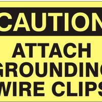 Caution Attach Grounding Wire Clips Signs | C-0011