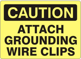 Caution Attach Grounding Wire Clips Signs | C-0011
