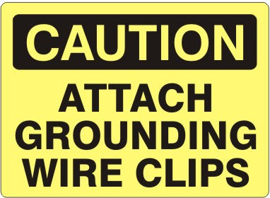 Caution Attach Grounding Wire Clips Signs | C-0011