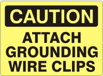 Caution Attach Grounding Wire Clips Signs | C-0011