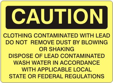 Caution Clothing Contaiminated With Lead Do Not Remove Dust By Blowing Or Shaking Dispose Of Lead Contaminated Wash Water In Accorance With Applicable Local State Or Federal Regulations Signs | C-0818