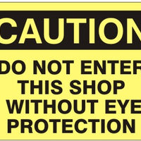 Caution Do Not Enter This Shop Without Eye Protection Signs | C-1109