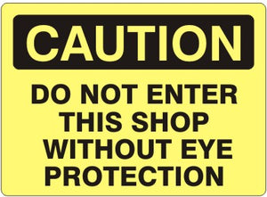 Caution Do Not Enter This Shop Without Eye Protection Signs | C-1109