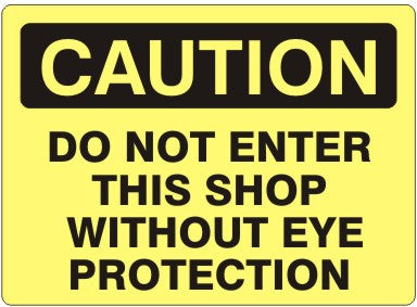 Caution Do Not Enter This Shop Without Eye Protection Signs | C-1109