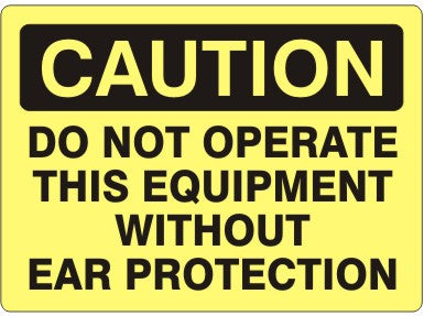 Caution Do Not Operate This Equipment Without Ear Protection Signs | C-1122
