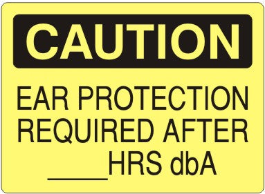 Caution Ear Protection Required After ____ Hrs Dba Signs | C-1607