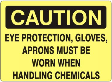 Caution Eye Protection Gloves Aprons Must Be Worn When Handling Chemicals Signs | C-1633