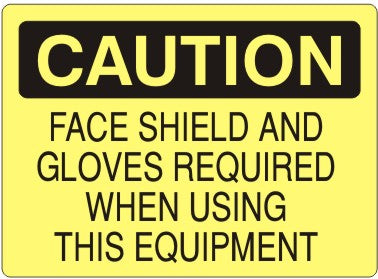 Caution Face Shield and Gloves Required When Using This Equipment Signs | C-2603