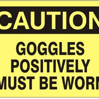 Caution Goggles Positively Must Be Worn Signs | C-3602