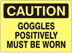 Caution Goggles Positively Must Be Worn Signs | C-3602
