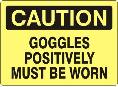 Caution Goggles Positively Must Be Worn Signs | C-3602