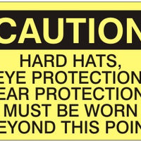 Caution Hard Hats Eye Protection Ear Protection Must Be Worn Beyond This Point Signs | C-3710