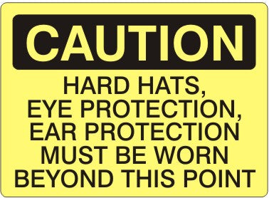 Caution Hard Hats Eye Protection Ear Protection Must Be Worn Beyond This Point Signs | C-3710