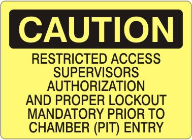 Caution Restricted Area Supervisors Authorization And Proper Lockout Mandatory Prior To Chamber (Pit) Entry Signs | C-6608