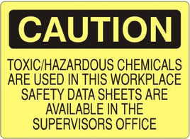 Caution Toxic/Hazardous Chemicals Are Used In This Workplace Safety Data Sheets Are Available In The Supervisors Office Signs | C-8125