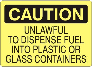 Caution Unlawful To Dispense Fuel Into Plastic Or Glass Containers Signs | C-8605