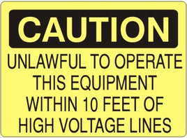 Caution Unlawful To Operate This Equipment Within 10 Feet Of High Voltage Lines Signs | C-8613