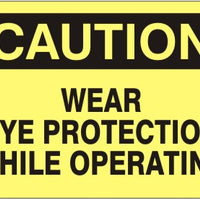 Caution Wear Eye Protection While Operating Signs | C-9212
